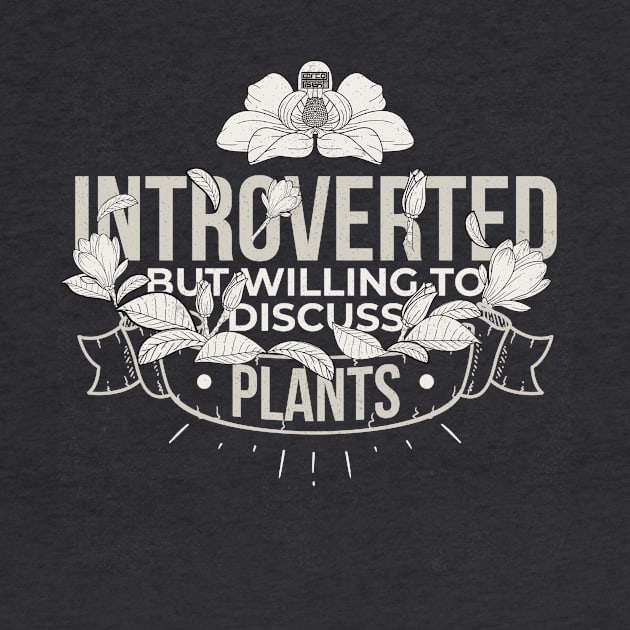 FUNNY INTROVERT INTROVERTED DISCUSS PLANTS GARDENING by porcodiseno